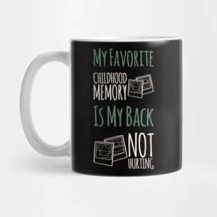 My favorite childhood memory is my back not hurting midlife crisis Funny millennials quotes Mug